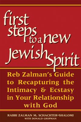 Image for First Steps to a New Jewish Spirit: Reb Zalman's Guide to Recapturing the Intimacy and Ecstasy in your Relationship with God First Steps to a New Jewish Spirit: Reb Zalman's Guide to Recapturing the Intimacy and Ecstasy in your Relationship with God
