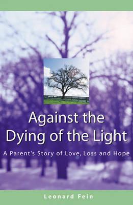 Against the Dying of the Light: A Parent's Story of Love, Loss and Hope