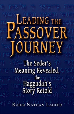 Image for Leading the Passover Journey: The Seder's Meaning Revealed, the Haggadah's Story Retold Leading the Passover Journey: The Seder's Meaning Revealed, the Haggadah's Story Retold