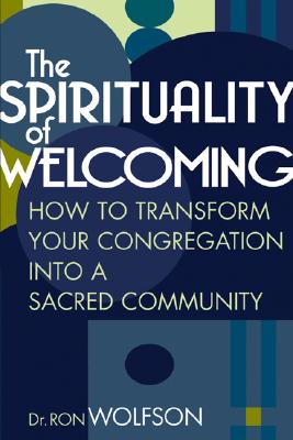 The Spirituality of Welcoming: How to Transform Your Congregation into a Sacred Community