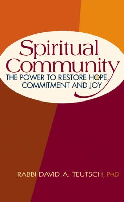Spiritual Community: The Power to Restore Hope, Commitment and Joy