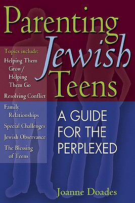 Parenting Jewish Teens: A Guide for the Perplexed