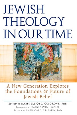 JEWISH THEOLOGY IN OUR TIME: A NEW GENERATION EXPLORES THE FOUNDATIONS AND FUTURE OF JEWISH BELIEF