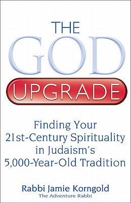 The God Upgrade: Finding Your 21st-Century Spirituality in Judaism's 5,000-Year-Old Tradition