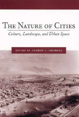 The Nature of Cities: Culture, Landscape, and Urban Space (Studies in Comparative History, 8)