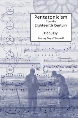Pentatonicism from the Eighteenth Century to Debussy (Eastman Studies in Music, 46)