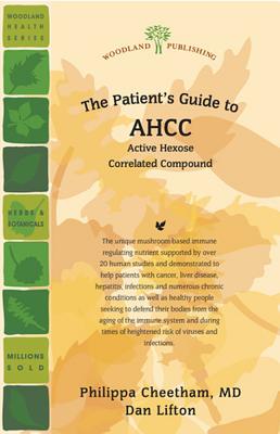 The Patient's Guide to AHCC: Active Hexose Correlated Compound (Woodland Health) [Paperback] Cheetham, Philippa and Lifton, Dan
