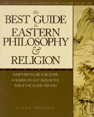 The Best Guide to Eastern Philosophy and Religion: Easily Accessible Information for a Richer, Fuller Life