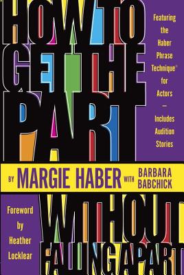 Image for How to Get the Part.Without Falling Apart!: Featuring the Haber Phrase Technique for Actors How to Get the Part.Without Falling Apart!: Featuring the Haber Phrase Technique for Actors