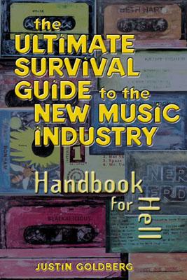 Ultimate Survival Guide for the New Music Industry A Handbook for Hell
