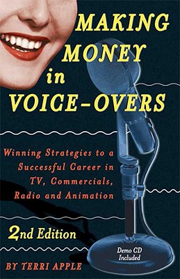Making Money in Voice-Overs, 2nd Edition (With Cd): Winning Strategies to a Successful Career in TV, Commercials Radio and Animation