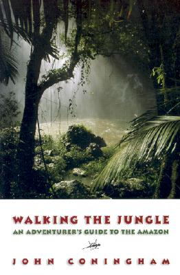 Walking The Jungle: An Adventurer's Guide To The Amazon