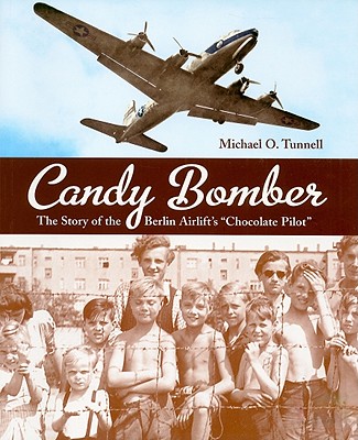 Candy Bomber: The Story of the Berlin Airlift's 'Chocolate Pilot'