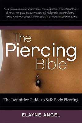 Image for The Piercing Bible: The Definitive Guide to Safe Body Piercing