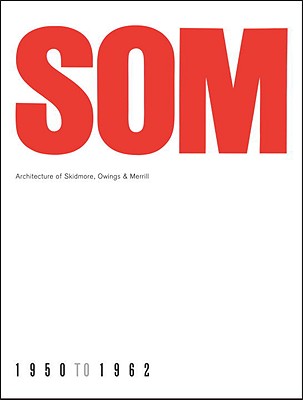 Image for SOM: Architecture of Skidmore, Owings & Merrill, 1950-1962 SOM: Architecture of Skidmore, Owings & Merrill, 1950-1962
