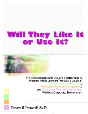 Will They Like It or Use It: The Development and Use of an Instrument to Measure Adult Learners' Perceived Levels of Computer Competence, Attitudes . e-Learning Within a Corporate Environment