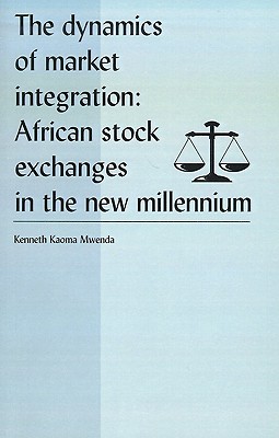 The Dynamics of Market Integration: African Stock Exchanges in the New Millennium