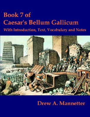 BOOK 7 OF CAESAR'S BELLUM GALLICUM With Introduction, Text, Vocabulary and Notes