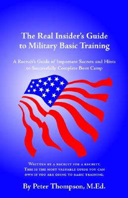 Image for The Real Insider's Guide to Military Basic Training: A Recruit's Guide of Advice and Hints to Make It Through Boot Camp (2nd Edition)