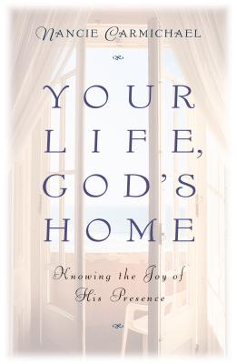 Image for Your Life, God's Home: Knowing the Joy of His Presence