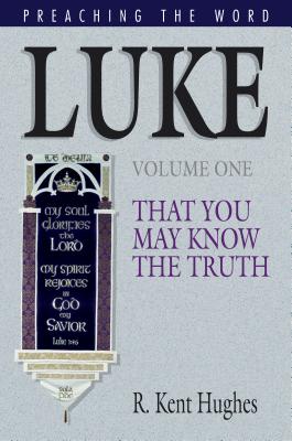 Luke: That You May Know the Truth, Volume 1 (Preaching the Word)