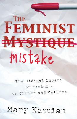 Feminist Mistake: The Radical Impact of Feminism on Church and Culture