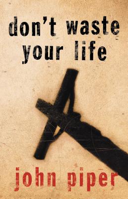 Image for Don't Waste Your Life Don't Waste Your Life