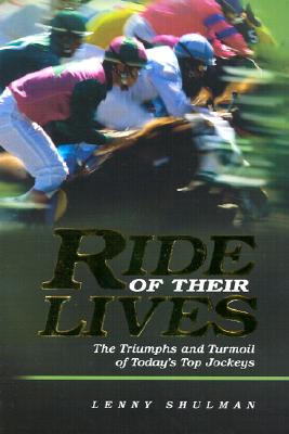 RIDE OF THEIR LIVES: THE TRIUMPHS AND TURMOIL OF TODAY'S TOP JOCKEYS
