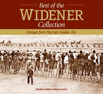 THE BEST OF THE WIDENER COLLECTION: IMAGES FROM RACING'S GOLDEN ERA