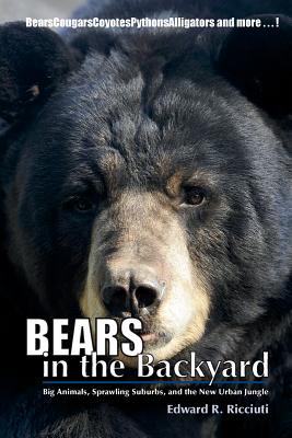Bears in the Backyard: Big Animals, Sprawling Suburbs, and the New Urban Jungle