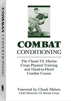Combat Conditioning: The Classic U.S. Marine Corps Physical Training And Hand-To-Hand Combat Course.