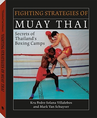 Image for Fighting Strategies Of Muay Thai: Secrets of Thailand's Boxing Camps