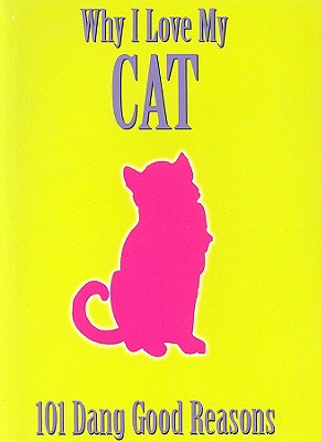 Why I Love My Cat 101 Dang Good Reasons