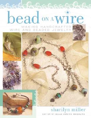 Image for Bead on a Wire: Making Handcrafted Wire and Beaded Jewelry
