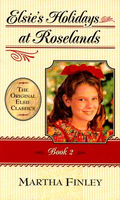 Elsie's Holidays at Roselands (Book 2 in Series)