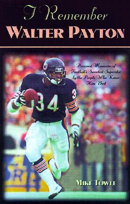 I Remember Walter Payton Personal Memories of Football's Sweetest