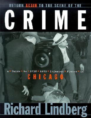 Return Again to the Scene of the Crime: A Guide to Even More Infamous Places in Chicago