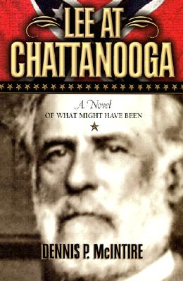 Lee at Chattanooga: A Novel of What Might Have Been