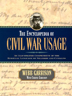 Encyclopedia of Civil War Usage: Illustrated Compendium of the Everyday Language of Soldiers & Civilians.