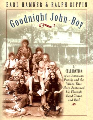 Goodnight John-Boy: A Celebration of an American Family and the Values That Have Sustained Us in Good Times and Bad