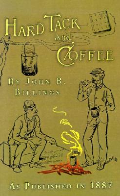 Hard Tack and Coffee: or The Unwritten Story of Army Life