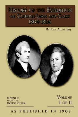 History Of The Expedition Of Captains Lewis And Clark 1804-5-6 Reprinted From The Edition Of 1814 With Introduction And Index By James K. Hosmer In Two Volumes, With Portraits And Maps