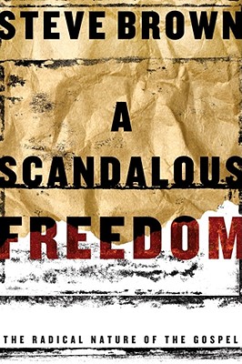 Image for A Scandalous Freedom: The Radical Nature of the Gospel