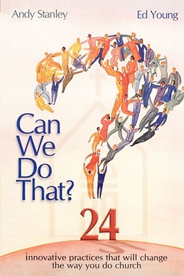 Can We Do That Innovative Practices that will Change the Way You Do Church
