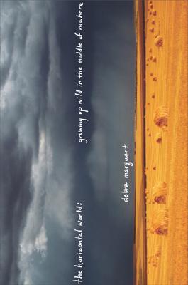 The Horizontal World: Growing Up Wild in the Middle of Nowhere: a Memoir