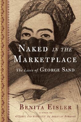 Naked in the Marketplace: The Lives of George Sand
