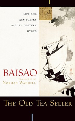 Old Tea Seller: Life and Zen Poetry in 18th Century Kyoto