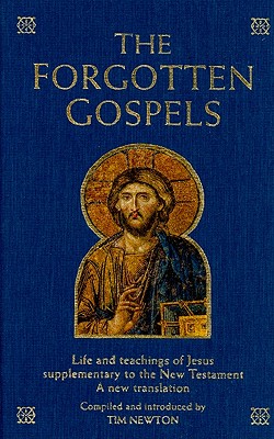 The Forgotten Gospels: Life and Teachings of Jesus supplementary to the New Testament - A new translation