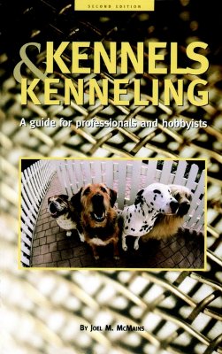 Kennels and Kenneling: A Guide for Hobbyists and Professionals (Howell reference books)
