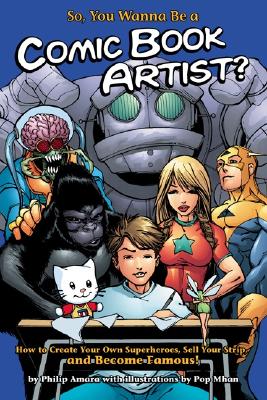So, You Wanna Be A Comic Book Artist: How To Break Into Comics! The Ultimate Guide For Kids